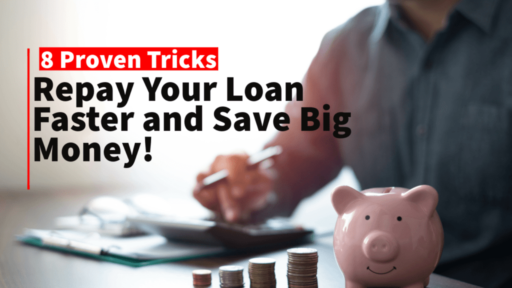 8 Proven Tricks to Repay Your Loan Faster and Save Big Money!