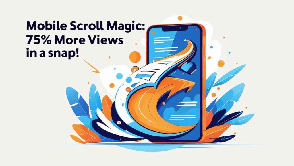 Mobile Scroll Magic: 75% More Views in a Snap!