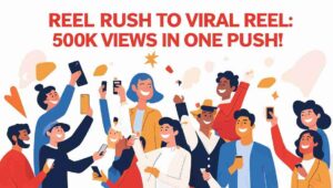 Reel Rush to Viral Reel: 500K Views in One Push! 2 Reel Rush to Viral Reel 500K Views in One Push!