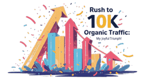 Rush to 10K Organic Traffic: My Joyful Triumph! 1 Rush to 10K Organic Traffic My Joyful Triumph!